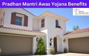 Pradhan Mantri Awas Yojana Benefits