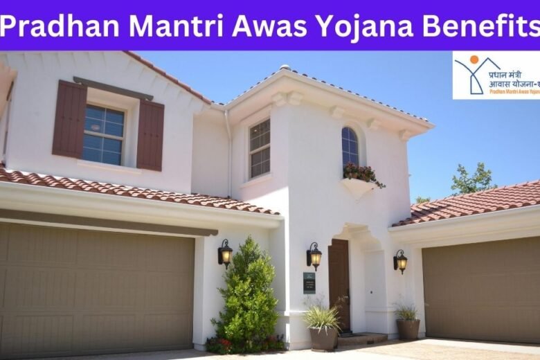 Pradhan Mantri Awas Yojana Benefits